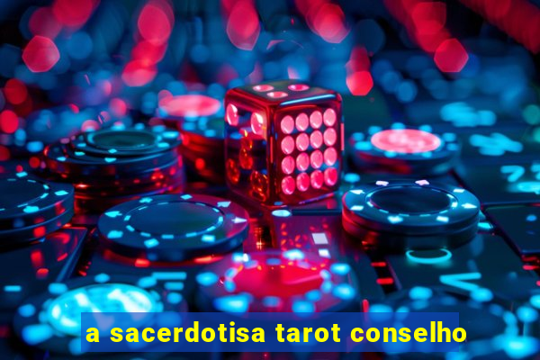 a sacerdotisa tarot conselho